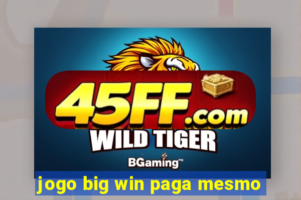jogo big win paga mesmo